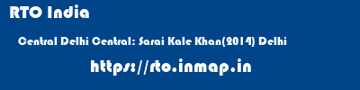 RTO India  Central Delhi Central: Sarai Kale Khan(2014) Delhi    rto